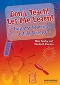 Cover: Don't Teach! Let Me Learn! Inquiry Learning in Life Science - Hawker Brownlow Education Pty Ltd