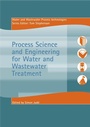 Cover: Process Science and Engineering for Water and Wastewater Treatment - IWA Publishing