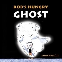 Enlarge image Cover: Bob's Hungry Ghost - Tundra Books