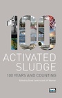 Cover: Activated Sludge - 100 Years and Counting - IWA Publishing