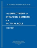 Cover: The Employment of Strategic Bombers in a Tactical Role, 1941-1951 (US Air Forces Historical Studies - Military Bookshop