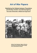 Cover: Stabilizing the Debate Between Population and Enemy-Centric Counterinsurgency Success Demands a Balanced Approach (Art of War Papers series) - Military Bookshop