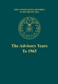 Cover: The Advisory Years to 1965 (the United States Air Force in Southeast Asia Series) - Military Bookshop