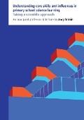 Cover: Understanding core skills and influences in primary school science learning - Institute of Education Press
