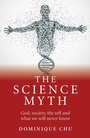 Cover: Science Myth, The - God, society, the self and what we will never know. - Iff Books