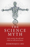 Cover: Science Myth, The - God, society, the self and what we will never know. - Iff Books