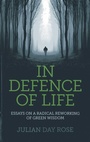 Cover: In Defence of Life - Essays on a Radical Reworking of Green Wisdom - Earth Books