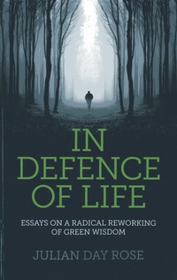 Enlarge image Cover: In Defence of Life - Essays on a Radical Reworking of Green Wisdom - Earth Books