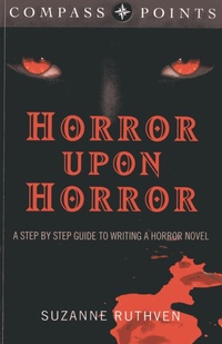 Abbildung von: Compass Points - Horror Upon Horror - A Step by Step Guide to Writing a Horror Novel - John Hunt Publishing