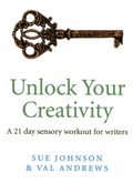 Cover: Unlock Your Creativity - a 21-day sensory workout for writers - John Hunt Publishing