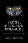 Cover: Frogs, Cats and Pyramids - Wild Journeys in Search of Knowledge - Liberalis