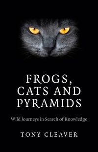 Enlarge image Cover: Frogs, Cats and Pyramids - Wild Journeys in Search of Knowledge - Liberalis