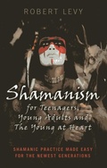 Cover: Shamanism for Teenagers, Young Adults and The Yo - Shamanic practice made easy for the newest generations - Soul Rocks Books