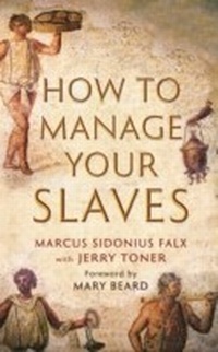 Abbildung von: How to Manage Your Slaves by Marcus Sidonius Falx - Profile Books Ltd