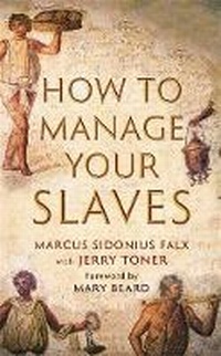 Abbildung von: How to Manage Your Slaves by Marcus Sidonius Falx - Profile Books Ltd