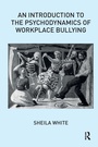 Cover: An Introduction to the Psychodynamics of Workplace Bullying - Karnac Books