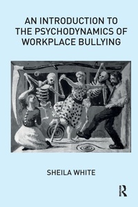 Enlarge image Cover: An Introduction to the Psychodynamics of Workplace Bullying - Karnac Books