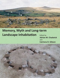 Enlarge image Cover: Memory, Myth and Long-Term Landscape Inhabitation - Oxbow Books