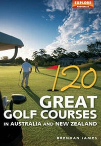 Abbildung von: 120 Great Golf Courses in Australia and New Zealand - Explore Australia
