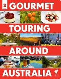Abbildung von: Gourmet Touring Around Australia 2nd ed - Explore Australia
