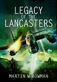 Abbildung von: Legacy of the Lancasters - Pen & Sword Aviation