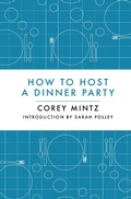 Cover: How to Host a Dinner Party - House of Anansi Press Ltd ,Canada