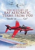 Cover: History of Raf Aerobatic Teams from 1920: Smoke On... Go! - Pen & Sword Aviation