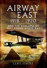 Abbildung von: Airways to the East 1918-1920 and the Collapse of No.1 Aerial Route RAF - Pen & Sword Aviation
