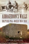 Cover: Armageddon's Walls: British Pill Boxes 1914-1918 - Pen & Sword Military