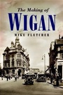 Cover: Making of Wigan - Wharncliffe