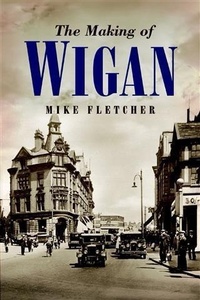 Enlarge image Cover: Making of Wigan - Wharncliffe
