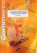 Cover: Use the Advanced Functions of a Range of Office Equipment to Complete Daily Tasks - Software Publications