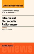 Cover: Intracranial Stereotactic Radiosurgery, An Issue of Neurosurgery Clinics: Volume 24-4 - Elsevier
