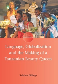 Abbildung von: Language, Globalization and the Making of a Tanzanian Beauty Queen - Multilingual Matters