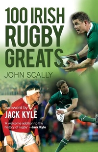 Abbildung von: 100 Irish Rugby Greats - Mainstream Publishing