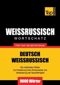 Abbildung von: Weissrussischer Wortschatz für das Selbststudium - 9000 Wörter - T & P Books Publishing