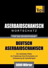 Abbildung von: Aserbaidschanischer Wortschatz für das Selbststudium - 5000 Wörter - T & P Books Publishing