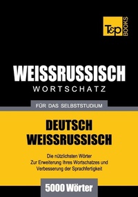 Abbildung von: Weissrussischer Wortschatz für das Selbststudium - 5000 Wörter - T & P Books Publishing
