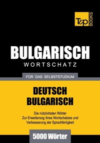 Abbildung von: Bulgarischer Wortschatz für das Selbststudium - 5000 Wörter - T & P Books Publishing