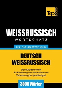 Abbildung von: Weissrussischer Wortschatz für das Selbststudium - 3000 Wörter - T & P Books Publishing