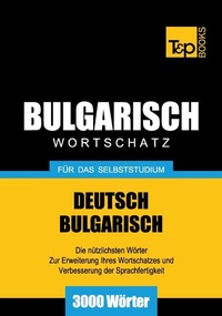 Abbildung von: Bulgarischer Wortschatz für das Selbststudium - 3000 Wörter - T & P Books Publishing