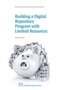 Abbildung von: Building a Digital Repository Program with Limited Resources - Chandos Publishing (Oxford) Ltd