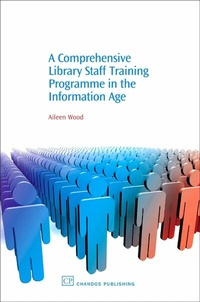 Abbildung von: A Comprehensive Library Staff Training Programme in the Information Age - Chandos Publishing (Oxford) Ltd