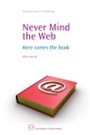 Cover: Never Mind the Web - Chandos Publishing
