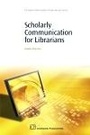 Cover: Scholarly Communication for Librarians - Chandos Publishing (Oxford) Ltd