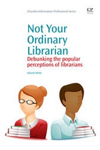 Abbildung von: Not Your Ordinary Librarian - Chandos Publishing