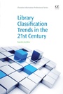 Cover: Library Classification Trends in the 21st Century - Chandos Publishing (Oxford) Ltd