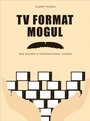 Cover: TV Format Mogul - Intellect Books
