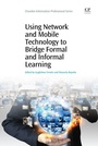 Cover: Using Network and Mobile Technology to Bridge Formal and Informal Learning - Chandos Publishing (Oxford) Ltd