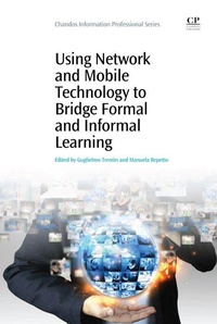 Enlarge image Cover: Using Network and Mobile Technology to Bridge Formal and Informal Learning - Chandos Publishing (Oxford) Ltd